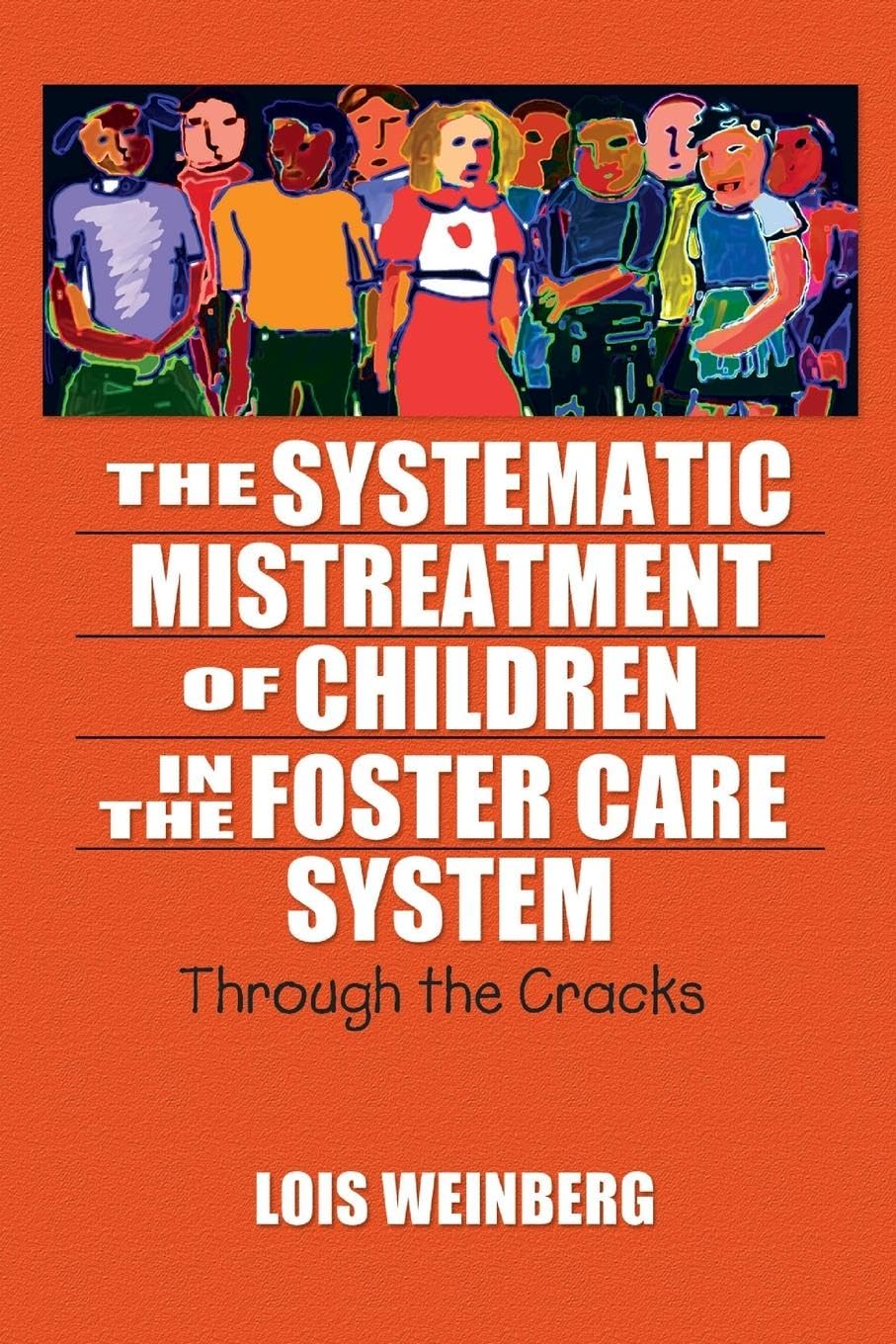 The Systematic Mistreatment of Children in the Foster Care System: Through the Cracks (Maltreatment, Trauma, and Interpersonal Aggression)