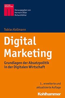 Digital Marketing: Grundlagen der Absatzpolitik in der Digitalen Wirtschaft (Kohlhammer Edition Marketing)