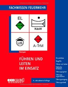 Führen und Leiten im Einsatz: Grundsätze - Begriffe - Führen und Leiten - Taktische Einheiten - Führungssystem - Führungsorganisation - Führungsmittel (Fachwissen Feuerwehr)