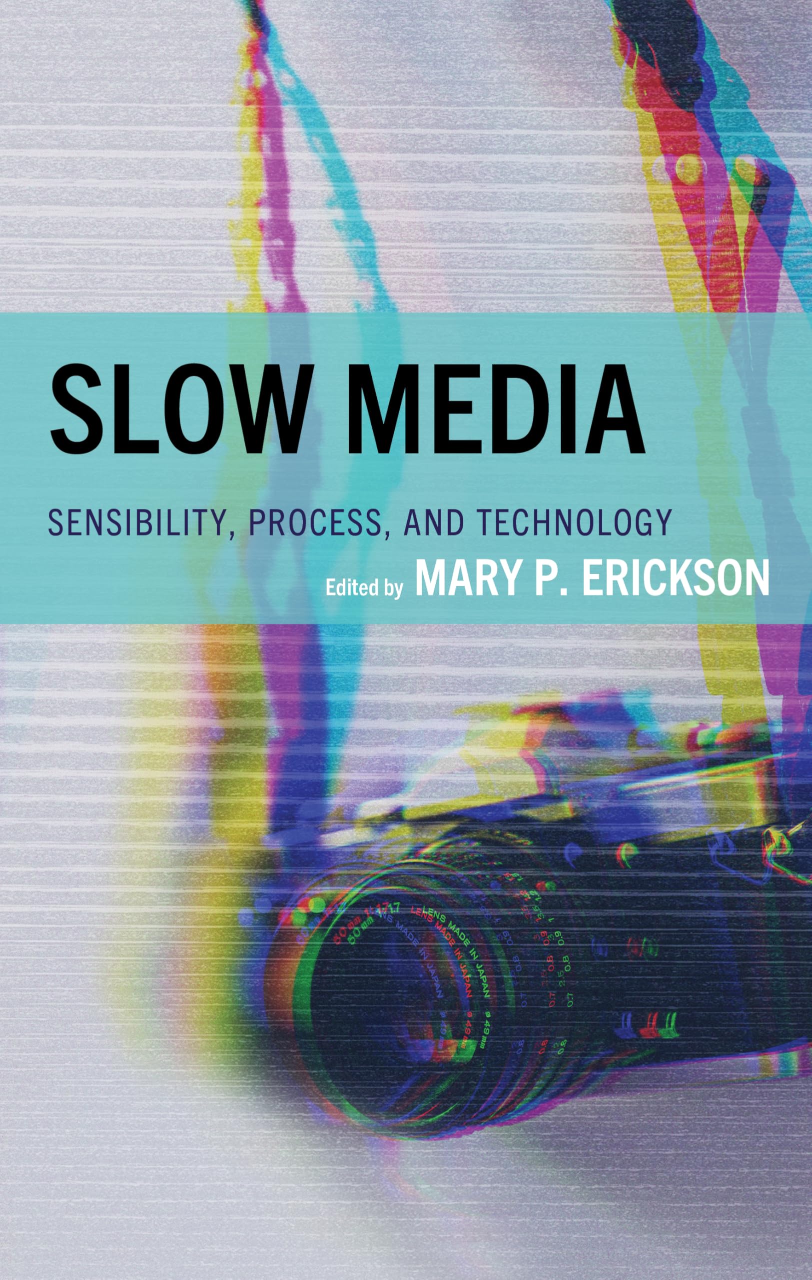 Slow Media: Sensibility, Process, and Technology (Bloomsbury Studies in Communication and Storytelling)
