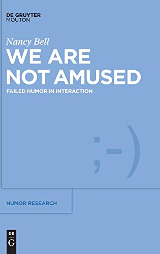 We Are Not Amused: Failed Humor in Interaction (Humor Research [HR], 10)