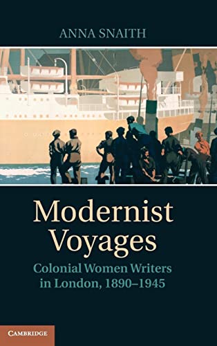 Modernist Voyages: Colonial Women Writers in London, 1890–1945