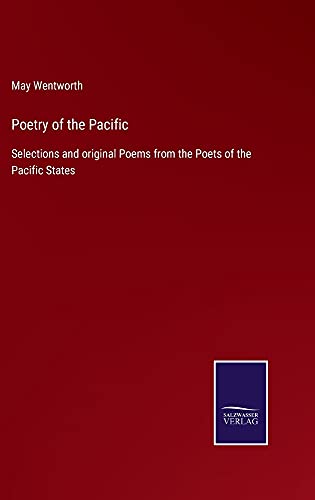 Poetry of the Pacific: Selections and original Poems from the Poets of the Pacific States