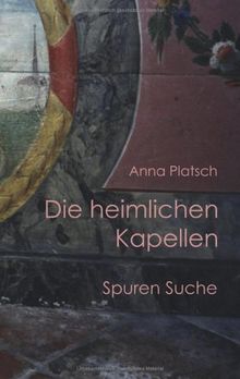 Die heimlichen Kapellen: Spurensuche