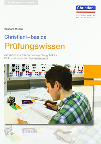 Aufgaben zur Facharbeiterprüfung Elektroniker -in für Betriebstechnik   Christiani-basics Prüfungswissen Elektroniker -in Betriebstechnik - Hermann Wellers Gebunden