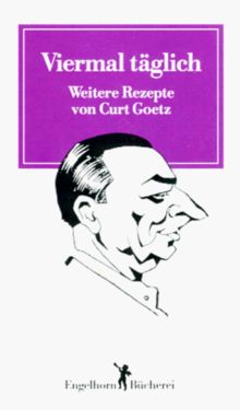 Viermal täglich. Weitere Rezepte von Curt Goetz