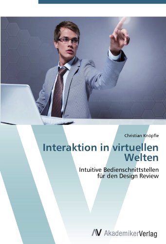 Interaktion in virtuellen Welten: Intuitive Bedienschnittstellen für den Design Review
