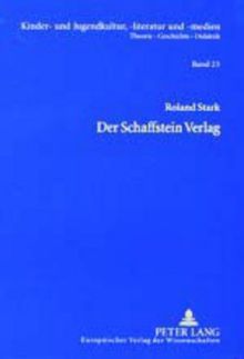 Der Schaffstein Verlag: Verlagsgeschichte und Bibliographie der Publikationen 1894-1973 (Kinder- und Jugendkultur, -literatur und -medien. Theorie - Geschichte - Didaktik)