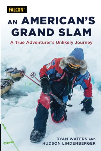 Ryan Waters An American's Grand Slam, A True Adventurer's Unlikely Journey