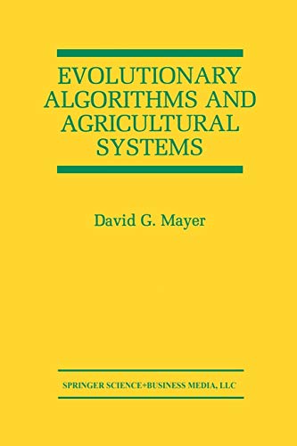 Evolutionary Algorithms and Agricultural Systems (The Springer International Series in Engineering and Computer Science, 647, Band 647)