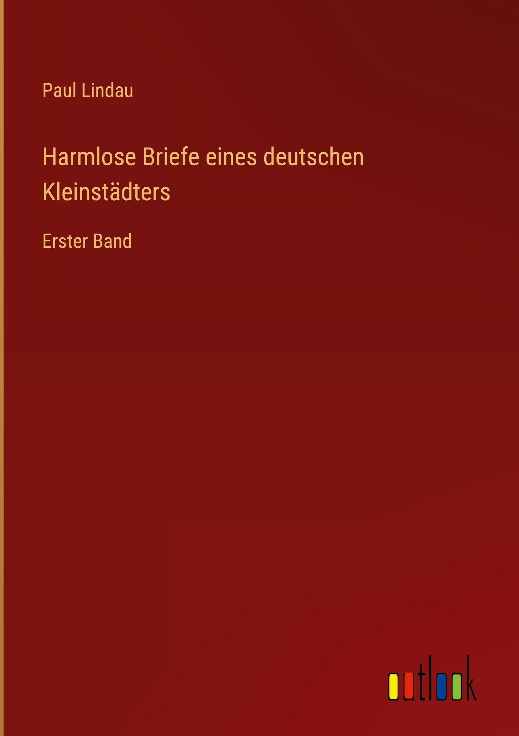 Harmlose Briefe eines deutschen Kleinstädters: Erster Band