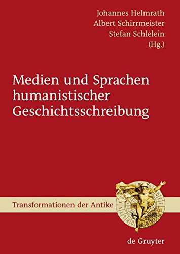 Medien und Sprachen humanistischer Geschichtsschreibung (Transformationen der Antike, Band 11)