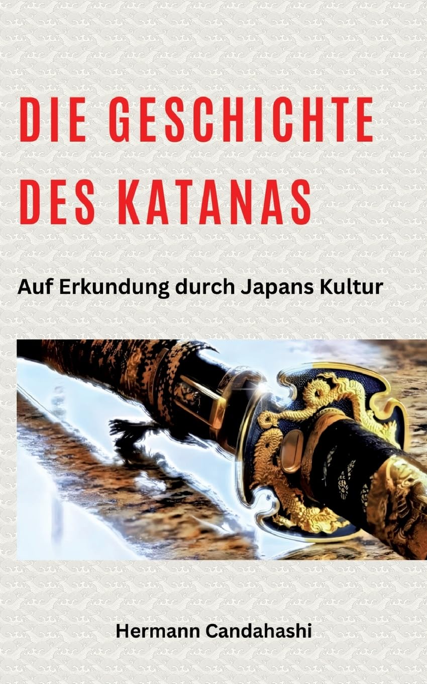 Die Geschichte des Katanas: Auf Erkundung durch Japans Kultur