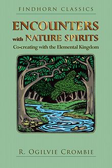 Encounters with Nature Spirits: Co-creating with the Elemental Kingdom (Findhorn Classics)