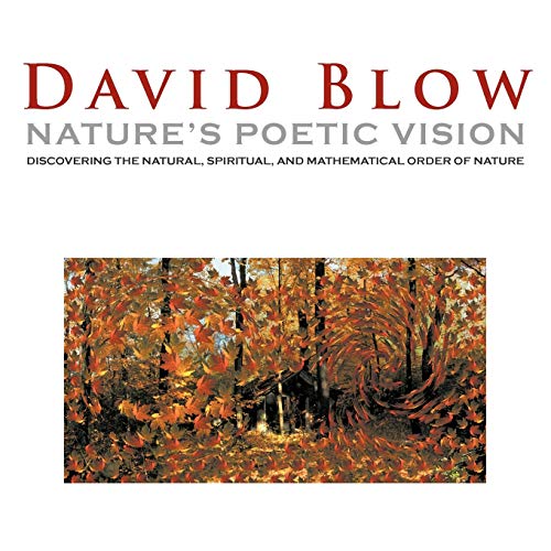 Nature's Poetic Vision: Discovering the Natural, Spiritual, and Mathematical Order of Nature