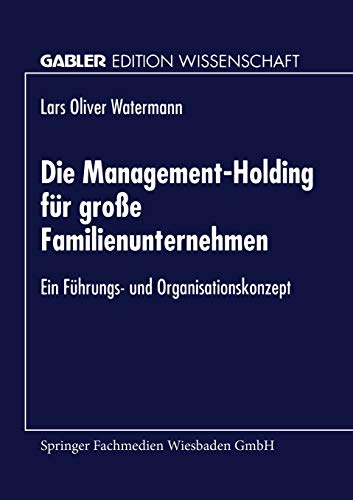 Die Management-Holding für große Familienunternehmen: Ein Führungs- Und Organisationskonzept (German Edition)
