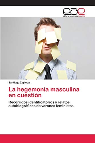 La hegemonía masculina en cuestión: Recorridos identificatorios y relatos autobiográficos de varones feministas