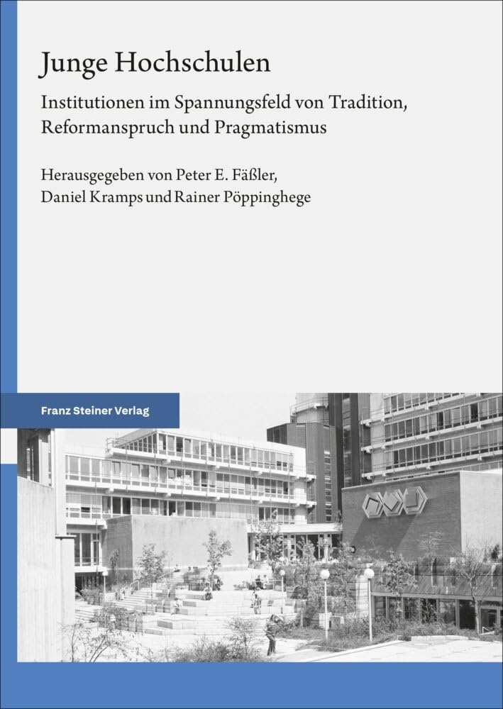 Junge Hochschulen: Institutionen im Spannungsfeld von Tradition, Reformanspruch und Pragmatismus
