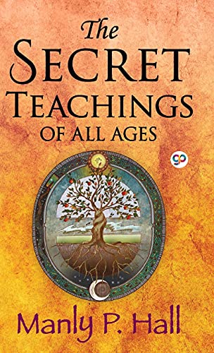 Hall, Manly P. The Secret Teachings Of All Ages