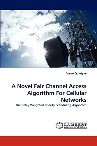 A Novel Fair Channel Access Algorithm For Cellular Networks: The Delay Weighted Priority Scheduling Algorithm