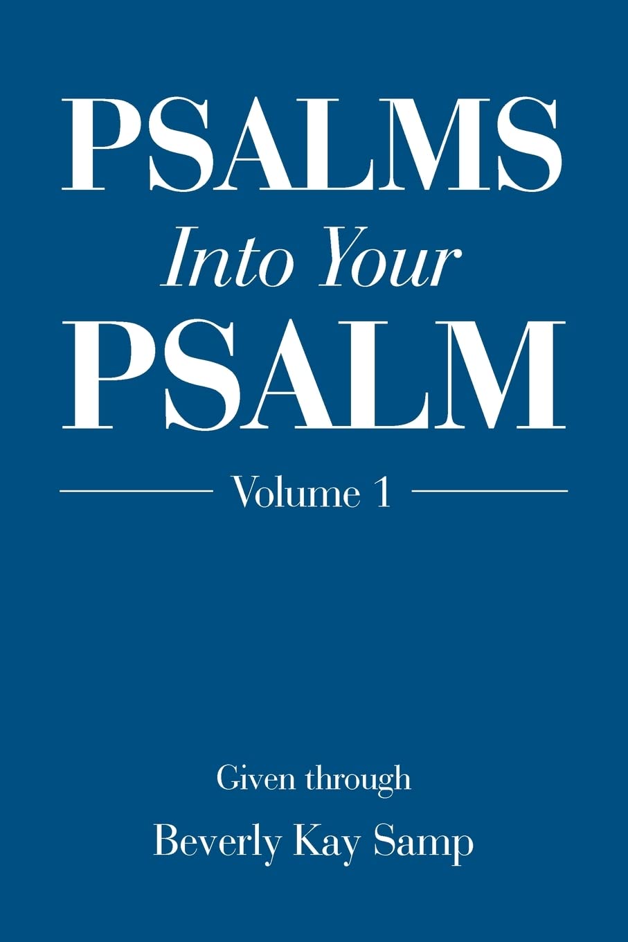 Psalms Into Your Psalm: Volume 1