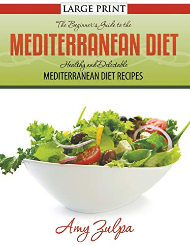 The Beginner's Guide to the Mediterranean Diet: Healthy and Delectable Mediterranean Diet Recipes
