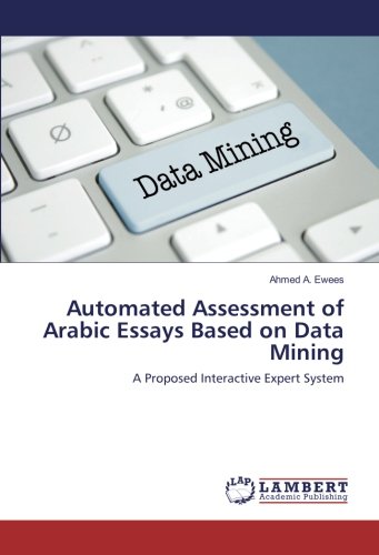 Automated Assessment of Arabic Essays Based on Data Mining: A Proposed Interactive Expert System
