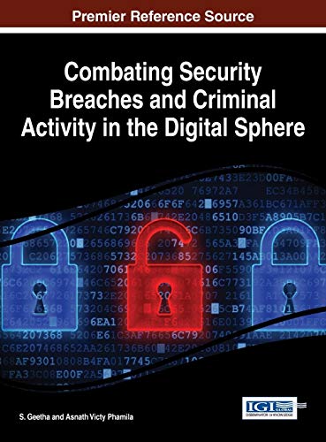 Combating Security Breaches and Criminal Activity in the Digital Sphere (Advances in Digital Crime, Forensics, and Cyber Terrorism)