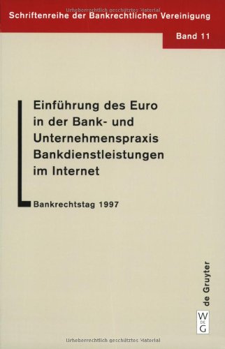 Einführung des Euro in der Bank- und Unternehmenspraxis, Bankdienstleistungen im Internet (Schriftenreihe Der Bankrechtlichen Vereinigung , Vol 11)