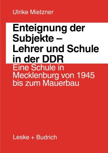 Enteignung Der Subjekte - Lehrer Und Schule in Der DDR (German Edition) (Biographie & Gesellschaft)