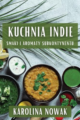 Kuchnia Indie: Smaki i Aromaty Subkontynentu