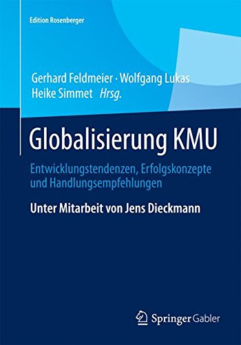 Globalisierung KMU: Entwicklungstendenzen, Erfolgskonzepte und Handlungsempfehlungen (Edition Rosenberger)