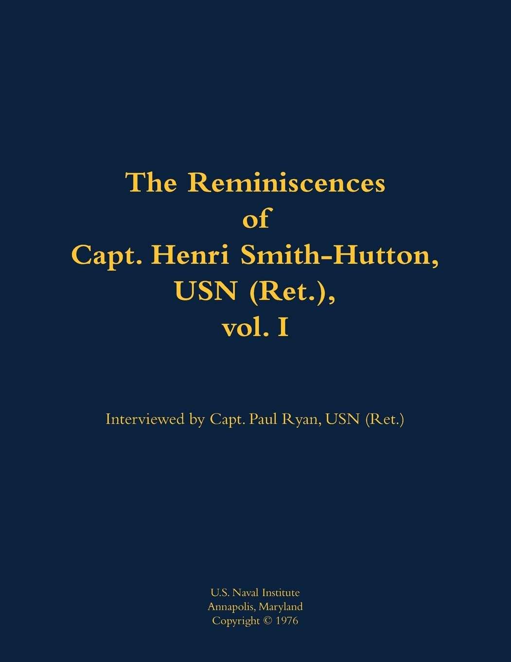 The Reminiscences of Capt. Henri Smith-Hutton, USN (Ret.), vol. I: 1901-1977
