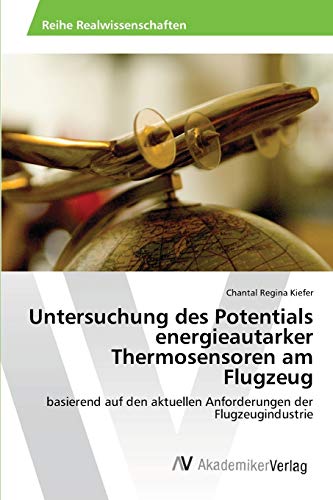 Untersuchung des Potentials energieautarker Thermosensoren am Flugzeug: basierend auf den aktuellen Anforderungen der Flugzeugindustrie