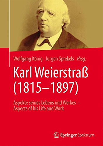 Karl Weierstraß (1815–1897): Aspekte seines Lebens und Werkes – Aspects of his Life and Work