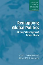 Remapping Global Politics: History's Revenge and Future Shock (Cambridge Studies in International Relations, Band 97)