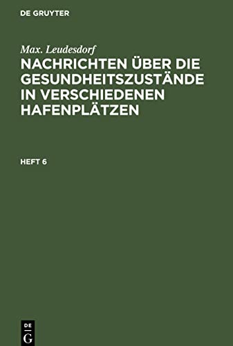 Max. Leudesdorf: Nachrichten über die Gesundheitszustände in verschiedenen Hafenplätzen. Heft 6
