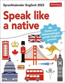 Speak like a native Sprachkalender 2023. Kalender für jeden Tag, mit Redewendungen und Kurzinfos. Wie ein Native-Speaker sprechen mit dem kleinen ... und Redewendungen perfekt Englisch sprechen