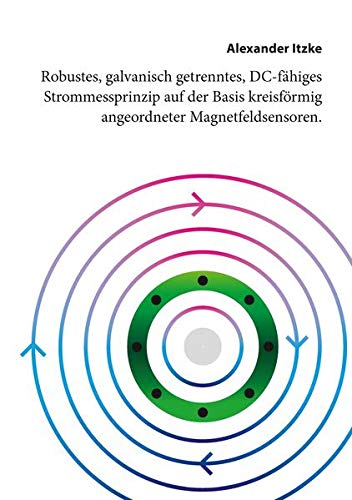 Robustes, galvanisch getrenntes, DC-fähiges Strommessprinzip auf der Basis kreisförmig angeordneter Magnetfeldsensoren