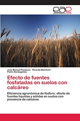 Efecto de fuentes fosfatadas en suelos con calcáreo: Eficiencia agronómica de fósforo: efecto de fuentes líquidas y sólidas en suelos con presencia de calcáreo