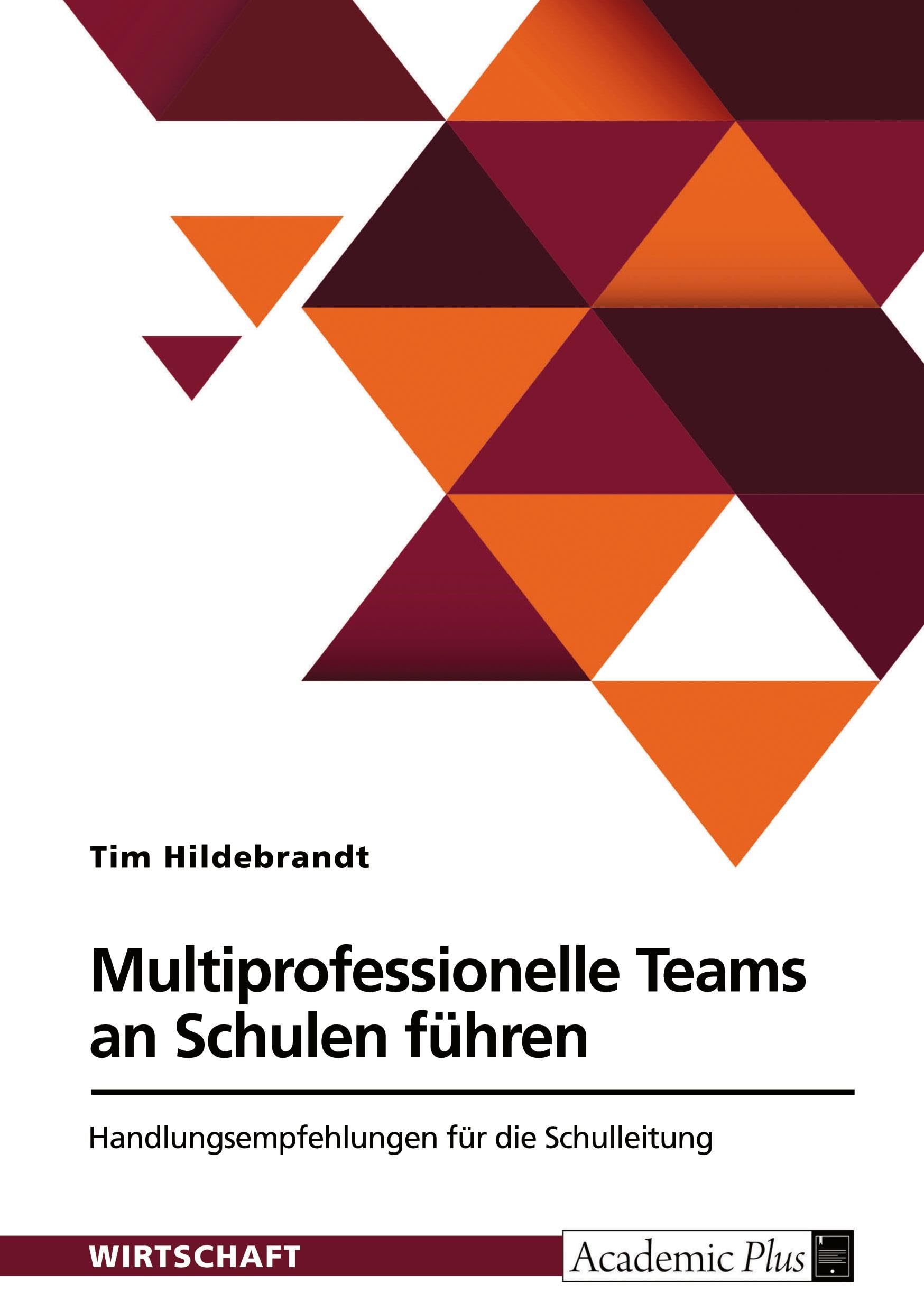 Multiprofessionelle Teams an Schulen führen: Handlungsempfehlungen für die Schulleitung
