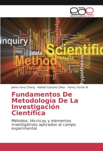 Fundamentos De Metodología De La Investigación Científica: Métodos, técnicas y elementos investigativos aplicados al campo experimental