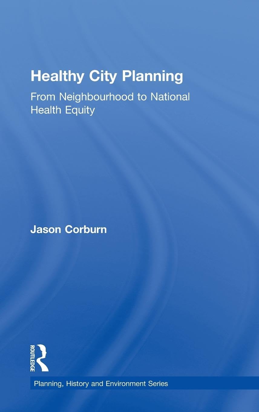 Healthy City Planning: From Neighbourhood to National Health Equity (Planning, History and Environment)