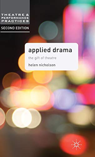 Applied Drama: The Gift of Theatre (Theatre and Performance Practices)