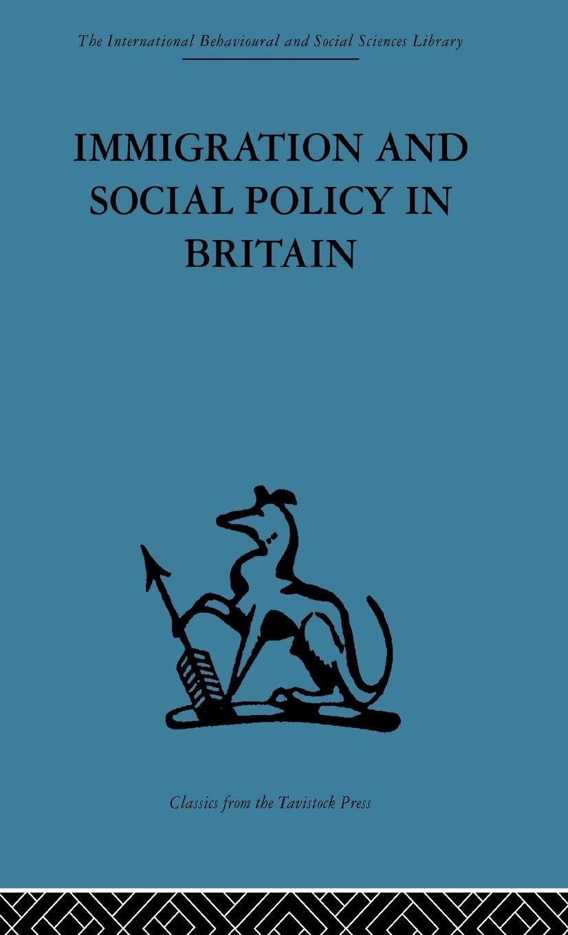 Immigration and Social Policy in Britain (International Behavioural and Social Sciences, Classics from the Tavistock Press, Band 108)