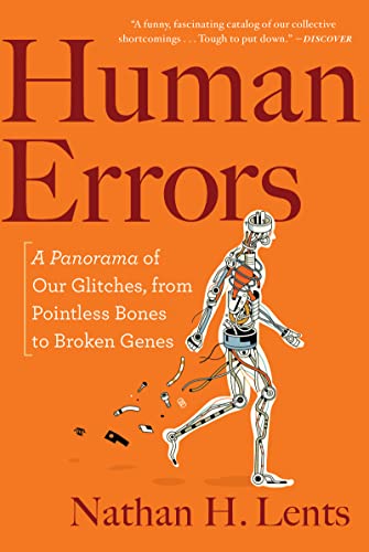 Lents, Nathan H. Human Errors, A Panorama Of Our Glitches, From Pointless Bones To Broken Genes