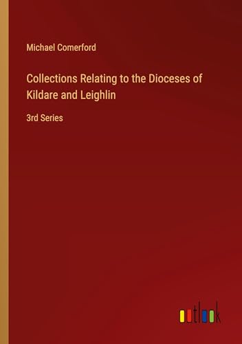 Collections Relating to the Dioceses of Kildare and Leighlin: 3rd Series