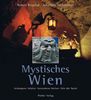 Mystisches Wien. Verborgene Schätze, versunkene Welten, Orte der Nacht