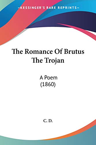 The Romance Of Brutus The Trojan: A Poem (1860)