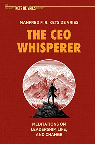 Kets de Vries, Manfred F. R. The Ceo Whisperer, Meditations On Leadership, Life, And Change (The Palgrave Kets De Vries Library)
